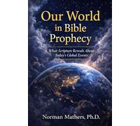 Our World in Bible Prophecy: What Scripture Reveals Today’s Global Events