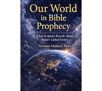 Our World in Bible Prophecy: What Scripture Reveals Today’s Global Events