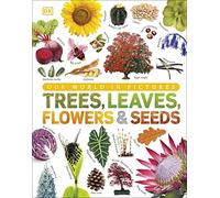 Our World in Pictures: Trees, Leaves, Flowers & Seeds (DK Our World in Pictures)