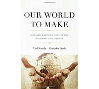 Our World to Make: Hinduism, Buddhism, and the Rise of Global Civil Society