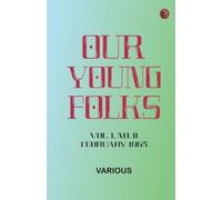 Our Young Folks--Vol. I, No. II, February 1865