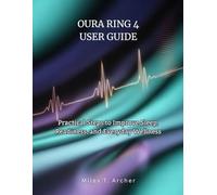 OURA RING 4 USER GUIDE: Practical Steps to Improve Sleep, Readiness, and Everyday Wellness