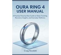 OURA RING 4 USER MANUAL: A Practical Step-by-Step Guide to Sleep Tracking, Recovery Insights, and Everyday Wellness