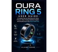 Oura Ring 5 User Guide: A Complete Step-by-Step Manual for Setup, Features, Sleep Tracking, Readiness Insights, and Everyday Use of Your Smart Health Ring