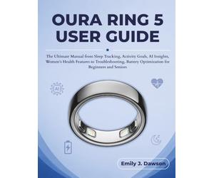 OURA RING 5 USER GUIDE: The Ultimate Manual from Sleep Tracking, Activity Goals, AI Insights, Women’s Health Features to Troubleshooting, Battery Optimization for Beginners and Seniors