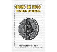 Ouro de Tolo: A falácia do Bitcoin