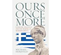 Ours Once More: Folklore, Ideology, and the Making of Modern Greece - Herz...
