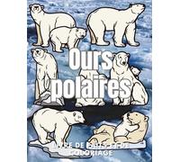 Ours polaires : Faits et livre de coloriage: Livre d'activités pour les enfants de 2 à 16 ans
