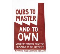 Immanuel Ness Dario Azzellini Ours To Master And To Own (Tascabile)