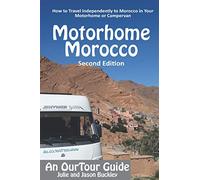OurTour Guide to Motorhome Morocco: How to Travel Independently to Morocco in Your Motorhome or Campervan [Lingua Inglese]
