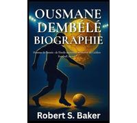 OUSMANE DEMBÉLÉ BIOGRAPHIE: Homme de l'année : de l'étoile montante au lauréat du Golden Football Award