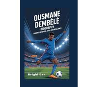 OUSMANE DEMBÉLÉ BIOGRAPHY: A Journey of Speed, Skill, and Resilience