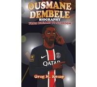 Ousmane Dembele Biography: From Dreams to Stardom
