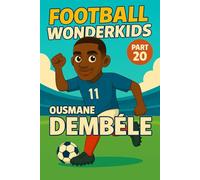 Ousmane Dembele - Children’s/Kids Soccer/Football Book/Story and Biography for Kids Ages 5-15: an inspirational children’s sports book with real ... gift for young fans, parents and grandparents