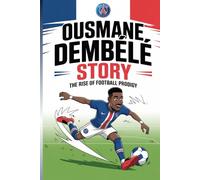 Ousmane Dembélé story: The rise of football prodigy