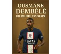 Ousmane Dembélé: The Relentless Spark