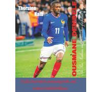 Ousmane Dembélé: The Rise, Resilience, and Reinvention of a Football Enigma: A tale of raw talent, personal growth, and modern football brilliance