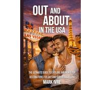 Out and About in the USA: The Ultimate Guide to Explore America’s Top Destinations for Gay and Queer Traveler, Pride Festivals, Nightlife, Dining, and Hidden Gems (Part 2)