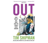 Out: New book from Sunday Times Bestselling author Tim Shipman - How Brexit Got Done - & Four Prime Ministers Were Undone: Uncover the truth about politics in the Johnson years