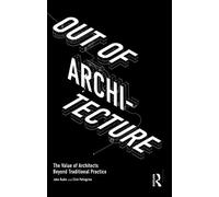 Out of Architecture: The Value of Architects Beyond Traditional Practice