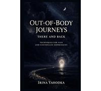 Out-of-Body Journeys: There and Back: Techniques for Safe and Controlled Experiences