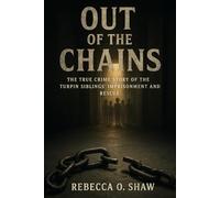 Out of chains: The True crime story of the Turpin Sibling's imprisonment and rescue