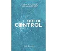 Out of Control: A Guide to Navigating Unsafe Relationships