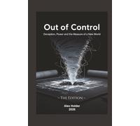 Out of Control: Deception, Power,and the Mapping of a New World. The Edition.