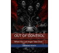 OUT OF CONTROL: When You Let Anger Take Over