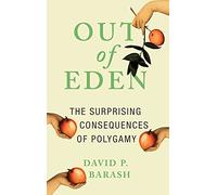 Out of Eden: The Surprising Consequences of Polygamy