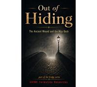 Out of Hiding: The Ancient Wound and the Way Back
