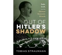 Out of Hitler's Shadow : Debt, Guilt, and the German Economic Miracle