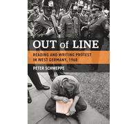 Out of Line: Reading and Writing Protest in West Germany, 1968 (Social History, Popular Culture, and Politics in Germany)