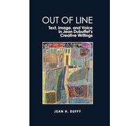Out of Line: Text, Image, and Voice in Jean Dubuffet’s Creative Writings