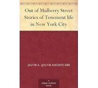 Out of Mulberry Street: Stories of Tenement Life in New York City