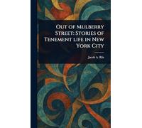 Out of Mulberry Street: Stories of Tenement Life in New York City