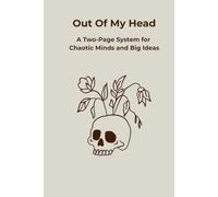 Out of My Head: A Two-Page Guided System for Chaotic Minds, Brain Dumps, and Overcoming Task Paralysis