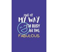 Out of My Way, I'm Busy Being Fabulous: Funny Blank Lined Notebook for Gag Gift to Office Team, Employees, Coworkers, Boss and Friends | Notebook with Catchy/Savage Phrase on Cover for Men and Women