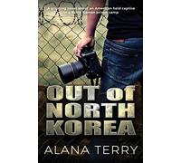 Out of North Korea: A gripping novel about an American held captive in a North K