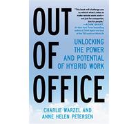 Out of office: unlocking the power and potential of hybrid work - Warzel C...