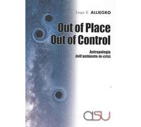Out of place out of control. Antropologia dell'ambiente in crisi