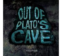 OUT OF PLATO'S CAVE - SOLIPSIST