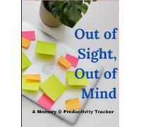 Out of Sight, Out of Mind: The Ultimate Memory & Productivity Tracker: Daily Journal to Track Forgotten Tasks, Misplaced Objects & Build Stronger Memory Habits
