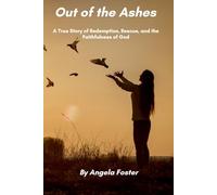 Out of the Ashes: A True Story of Redemption, Rescue, and the Faithfulness of God
