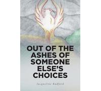 Out of the Ashes of Someone Else's Choices