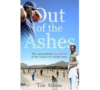 Out of the Ashes: The Remarkable Rise and Rise of the Afghanistan cricket team [Lingua Inglese]