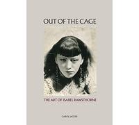 Out of the Cage: The Art of Isabel Rawsthorne by Jacobi, Carol