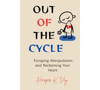 Out of the Cycle: Escaping Manipulation and Reclaiming Your Heart
