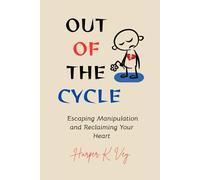 Out of the Cycle: Escaping Manipulation and Reclaiming Your Heart