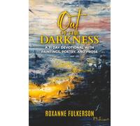 Out of the Darkness: A 31 Day Devotional with Paintings, Poetry and Prose
